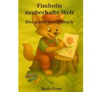 Fimbolis zauberhafte Welt: Das große Ausmalbuch für Kinder (Fimboli der kleine Wunderling)