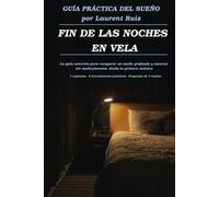 FIN DE LAS NOCHES EN VELA: La guía concreta para recuperar un sueño profundo y natural - sin medicamentos, desde la primera semana -