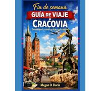 Fin de semana Guía de viaje A Cracovia: Un itinerario de fin de semana cuidadosamente seleccionado que incluye monumentos reales, secretos locales y excursiones de un día inolvidable (Explore plus)