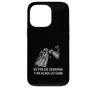 Fin De Semana Y Mi Alma Lo Sabe Frase Divertida Humor Carcasa para iPhone 13 Pro