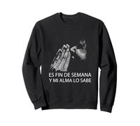 Fin De Semana Y Mi Alma Lo Sabe Frase Divertida Humor Sudadera