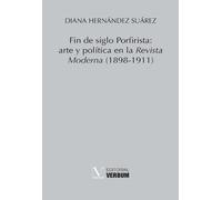FIN DE SIGLO PORFIRISTA ARTE Y POLITICA | Diana Hernández Suárez