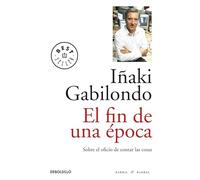 Fin de una época: Sobre el oficio de contar las cosas (Best Seller)