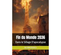 Fin du Monde 2036: Dans le Sillage D'apocalypse