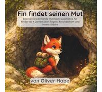 Fin findet seinen Mut: Eine herzerwärmende Mutmach Geschichte für Kinder ab 4 Jahren über Ängste, Freundschaft und innere Stärke (Die kleinen Finn Geschichten)