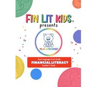 Fin Lit Kids Presents Play & Prosper: Financial Literacy Arts First-Grade Dual Language Teacher's Guide