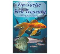 Fin-Tastic Fish Treasury: Dive Into a Word Search Treasury of Fish from Rivers, Lakes, Reefs, Oceans, and Aquariums. Perfect for Anglers and Aquatic Hobbyists