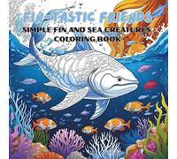FIN-TASTIC FRIENDS: SIMPLE FIN AND SEA CREATURES COLORING BOOK