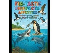 Fin-tastic Underwater Appetites: Color the splashy , Curious World of Piscivores (Animal Appetites Chronicles - Fun Facts & Coloring Adventure!)
