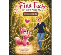 Fina Fuchs Ein Herz voller Musik: Eine musikalische Geschichte mit Liedern und Hörgeschichte über Mut, Freundschaft und die Freude am Singen (Fina Fuchs Geschichten die Kinderherzen stark machen)