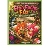 Fina Fuchs & Flo auf Entdeckungsreise: Ein liebevolles Mitmach-Abenteuer zum Staunen und Entdecken (Ein besonderer Tag mit Fina Fuchs)
