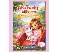 Fina Fuchs hilft gern: Eine Geschichte über die besondere Kraft, wenn wir einander helfen. (Fina Fuchs Geschichten die Kinderherzen stark machen)