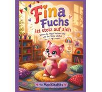 Fina Fuchs ist stolz auf sich: Wenn die Angst kleiner wird und der Stolz wächst. (Fina Fuchs Geschichten die Kinderherzen stark machen)