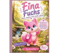 Fina Fuchs Mutig, stark und nicht allein: Drei Geschichten, die Resilienz liebevoll fördern und Kinderherzen stark machen. (Sammelband-Fina Fuchs-Geschichten die Kinderherzen stark machen)