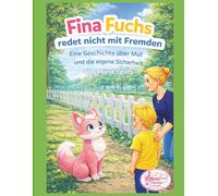 Fina Fuchs redet nicht mit Fremden: Eine Geschichte über Mut und die eigene Sicherheit. (Fina Fuchs Geschichten die Kinderherzen stark machen)