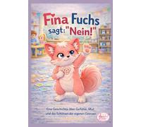 Fina Fuchs sagt: "Nein!": Eine Geschichte über Gefühle, Mut und das Schützen der eigenen Grenzen (Fina Fuchs Geschichten die Kinderherzen stark machen)