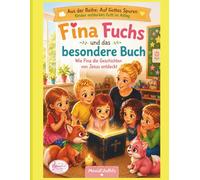 Fina Fuchs und das besondere Buch: Wie Fina die Geschichten von Jesus entdeckt (Auf Gottes Spuren, Kinder entdecken Gott im Alltag mit Fina Fuchs)