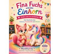 Fina Fuchs und das Einhorn: Anders sein ist wunderbar. Eine Geschichte über Autismus, Freundschaft und Inklusion. (Fina Fuchs Geschichten die Kinderherzen stark machen)