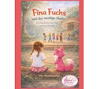 Fina Fuchs und das mutige Hallo: Eine Geschichte über Mut und neue Freunde (Fina Fuchs Geschichten aus dem Kindergarten)