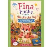 Fina Fuchs und der chaotische Tag: Ein Tag ohne Regeln und was wir daraus lernen (Fina Fuchs Geschichten die Kinderherzen stark machen)
