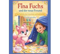 Fina Fuchs und der neue Freund: Eine Geschichte über Unterschiede und Zusammenhalt. (Fina Fuchs Geschichten die Kinderherzen stark machen)
