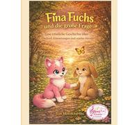 Fina Fuchs und die große Frage: Eine tröstliche Geschichte über Abschied, Erinnerungen und warme Herzen (Fina Fuchs Geschichten die Kinderherzen stark machen)