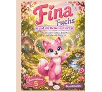 Fina Fuchs und die Reise ins Herz: Drei tolle Geschichten über Gefühle, Bedürfnisse und liebevolle Worte (Sammelband-Fina Fuchs-Geschichten die Kinderherzen stark machen)