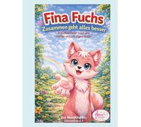 Fina Fuchs Zusammen geht alles besser: Drei Abenteuer rund ums Helfen und Lösungen finden. (Sammelband-Fina Fuchs-Geschichten die Kinderherzen stark machen)