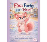 Fina sagt: Nein!": Eine Geschichte über Gefühle, Mut und das Schützen der eigenen Grenzen (Fina Fuchs Geschichten die Kinderherzen stark machen)