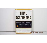 Final Accounting: Pride, Ambition, Greed and the Fall of Arthur Andersen