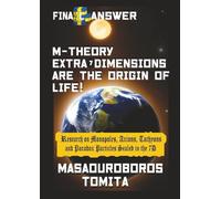 Final Answer : M-theory Extra-7D are the Origin of Life ! Research on Monopoles, Axions, Tachyons and Paradox Particles Sealed in the 7D