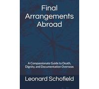 Final Arrangements Abroad: A Compassionate Guide to Death, Dignity, and Documentation Overseas