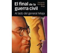 El Final De La Guerra Civil: Al Lado Del General Miaja