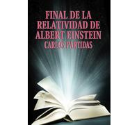 FINAL DE LA RELATIVIDAD DE ALBERT EINSTEIN: EL TIEMPO NO EXISTE PARA EL UNIVERSO