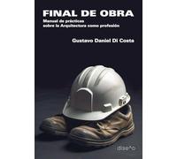 Final de obra: Manual de prácticas sobre la arquitectura como profesión