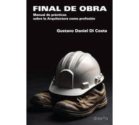 Final de Obra: Manual de prácticas sobre la Arquitectura como profesión