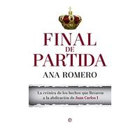 Final de partida: La crónica de los hechos que llevaron a la abdicación de Juan Carlos I (Actualidad)