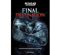 Final Destination - Philosophie des unausweichlichen Endes (Scene 42-Das Filmarchiv): Eine psychologische und philosophische Analyse über Tod, ... und die Mechanik des modernen Horrorfilms.