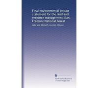 Final environmental impact statement for the land and resource management plan, Fremont National Forest: Lake and Klamath counties, Oregon: Volume 1
