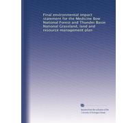 Final environmental impact statement for the Medicine Bow National Forest and Thunder Basin National Grassland, land and resource management plan