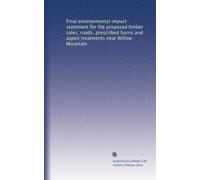 Final environmental impact statement for the proposed timber sales, roads, prescribed burns and aspen treatments near Willow Mountain