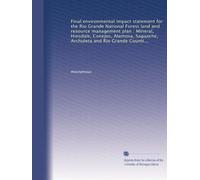Final environmental impact statement for the Rio Grande National Forest land and resource management plan : Mineral, Hinsdale, Conejos, Alamosa, ... and Rio Grande Counties, Colorado: Volume 2