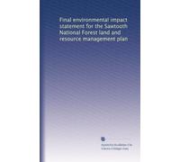Final environmental impact statement for the Sawtooth National Forest land and resource management plan: Volume 1