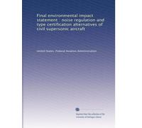 Final environmental impact statement : noise regulation and type certification alternatives of civil supersonic aircraft: Volume 2