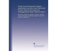 Final environmental impact statement on the Lolo National Forest land and resource management plan (forest plan): Missoula, Mineral, Sanders, Granite, ... Ravalli, and Lake counties, Montana: Volume 1