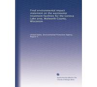 Final environmental impact statement on the wastewater treatment facilities for the Geneva Lake area, Walworth County, Wisconsin