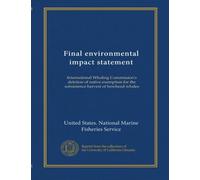 Final environmental impact statement (v.1): International Whaling Commission's deletion of native exemption for the subsistence harvest of bowhead whales
