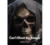 Final Exit: Can’t Ghost the Reaper | A Must-Have For Family Survivors