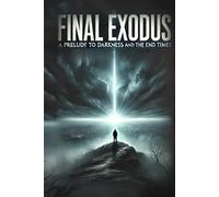 Final Exodus: A Prelude to Darkness and the End Times (The Final Trumpet Series)