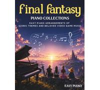 Final Fantasy Piano Collections: Easy Piano Arrangements of Iconic Themes and Beloved Video Game Music